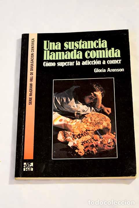 Libros: Una sustancia llamada comida: c&oacute;mo entender, controlar y superar la comida.- ARENSON, Gloria - Foto 1