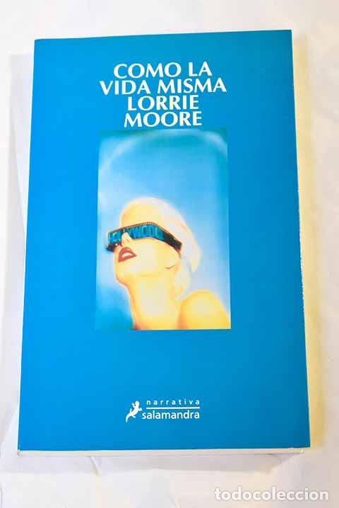 Libros: Como la vida misma: Moore, Lorrie.- Moore, Lorrie - Foto 1