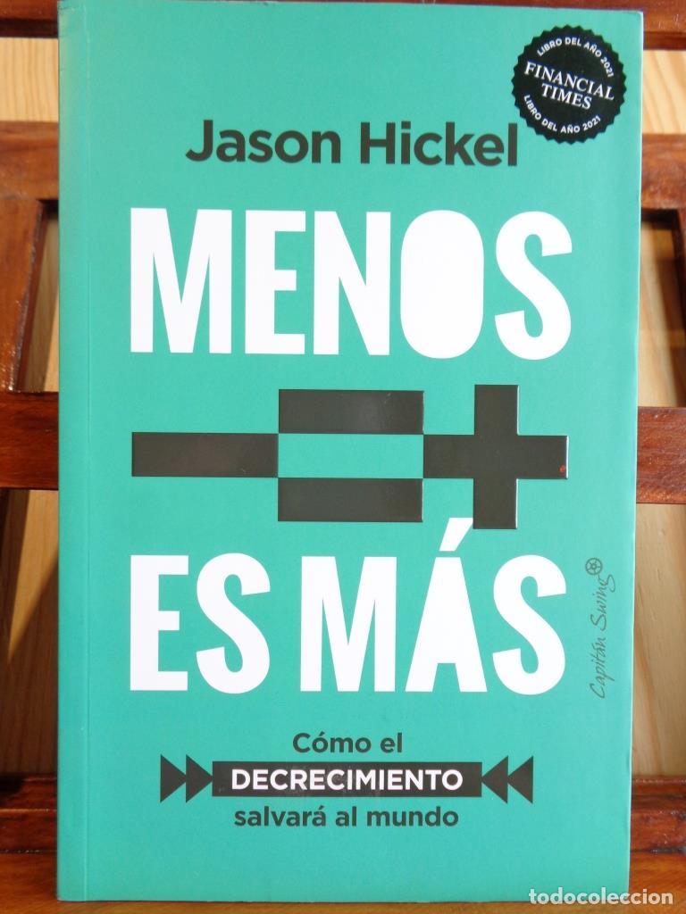 Libros: MENOS ES M&Aacute;S. C&oacute;mo el decrecimiento salvar&aacute; al mundo. - JASON HICKEL