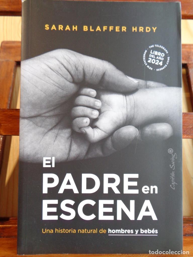 Libros: EL PADRE EN ESCENA. Una historia natural de hombres y beb&eacute;s. - SARAH BLAFFER HRDY