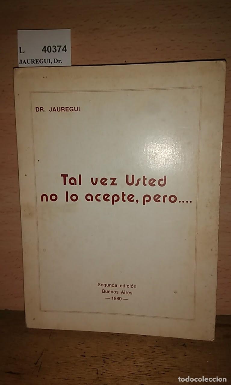 Libros: JAUREGUI, Dr. - TAL VEZ USTED NO LO ACEPTE, PERO... - Foto 1