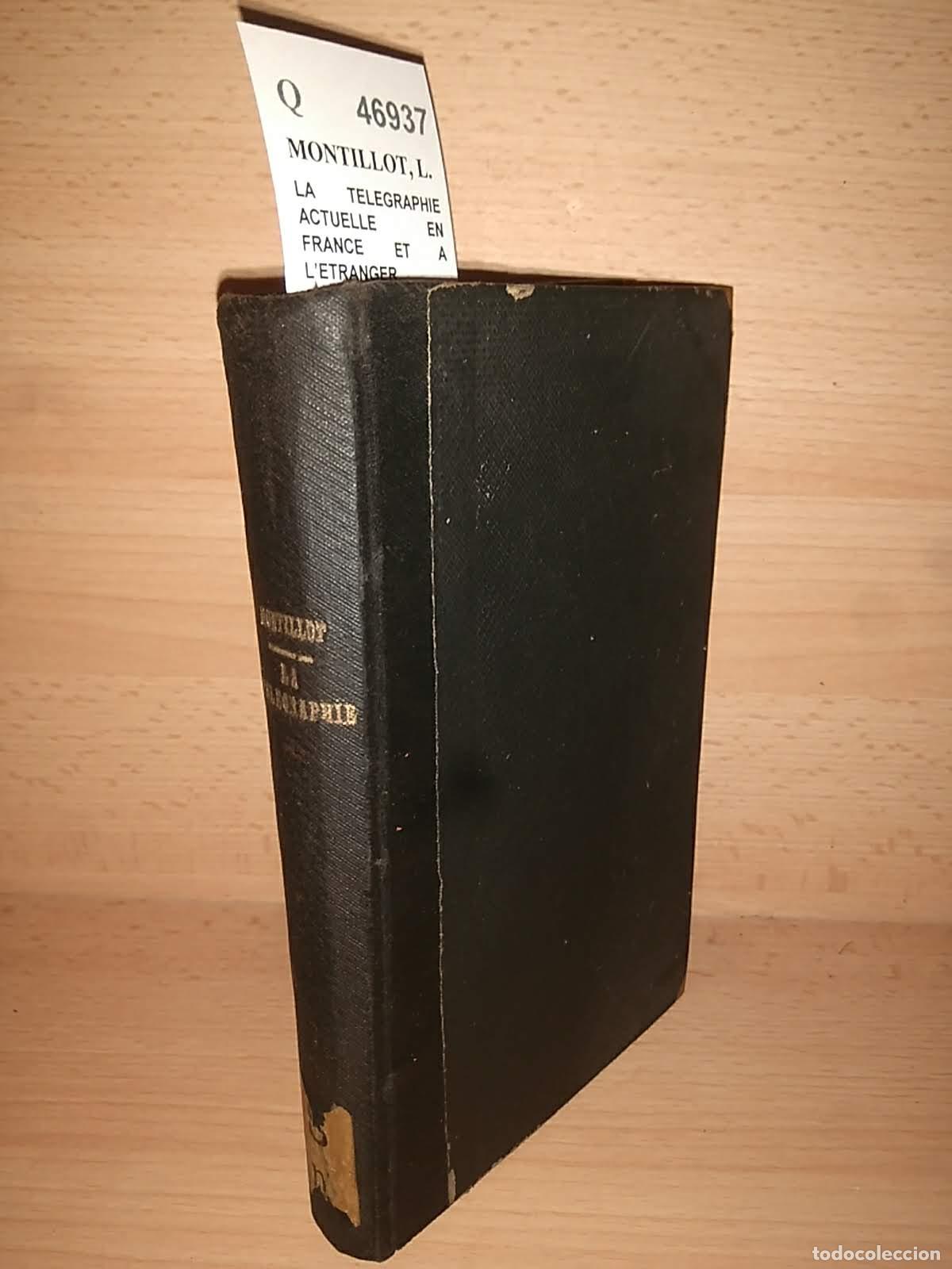 Livres: MONTILLOT, L. - LA TELEGRAPHIE ACTUELLE EN FRANCE ET A L�ETRANGER. LIGNES, RESEAUX, APPAREILS, TELEP