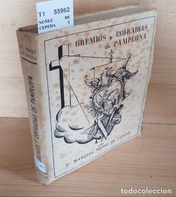Livres: NU&Ntilde;EZ DE CEPEDA Y ORTEGA, Marcelo - LOS ANTIGUOS GREMIOS Y COFRADIAS DE PAMPLONA por el presbitero D