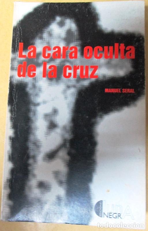 Libros: SERAL, Manuel - LA CARA OCULTA DE LA CRUZ - Foto 1