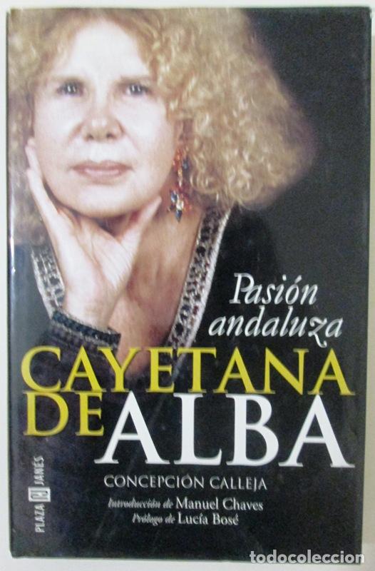 Libros: CALLEJA, Concepci&oacute;n - CAYETANA DE ALBA. Pasi&oacute;n Andaluza