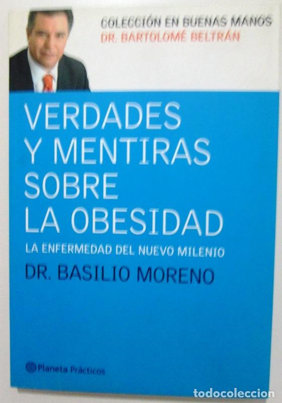 Libri di seconda mano: MORENO, Dr. Basilio y BELTRAN, Dr. Bartolom&eacute; - VERDADES Y MENTIRAS SOBRE LA OBESIDAD. La enfermedad