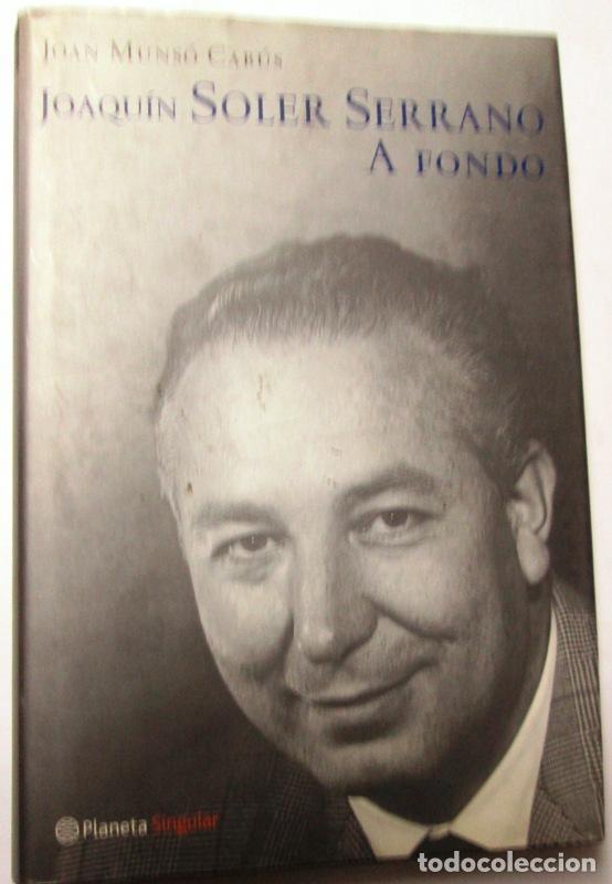 Libros: MUNSO CABUS, Joan - JOAQUIN SOLER SERRANO. A FONDO - Foto 1