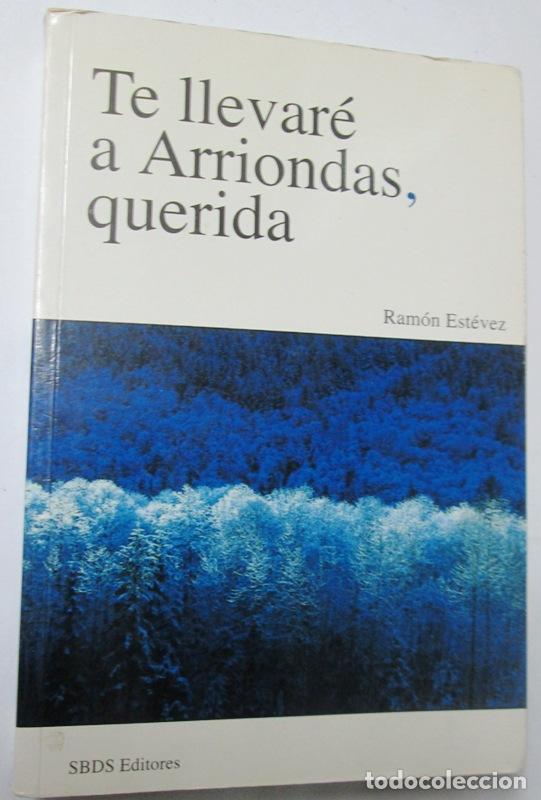 Libros: ESTEVEZ, Ram&oacute;n - TE LLEVARE A ARRIONDAS, QUERIDA - Foto 1