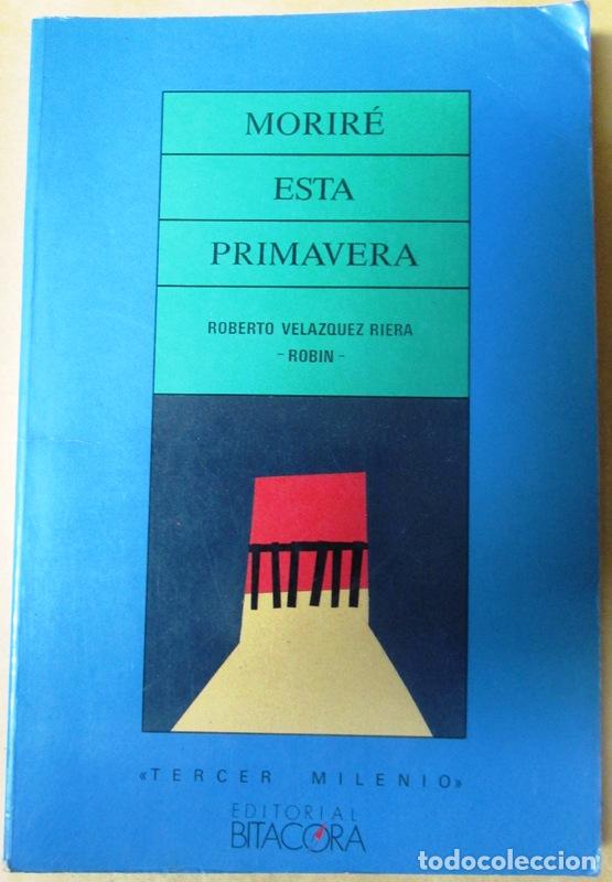 Libri di seconda mano: VELAZQUEZ RIERA, Roberto. (Robin) - MORIRE ESTA PRIMAVERA