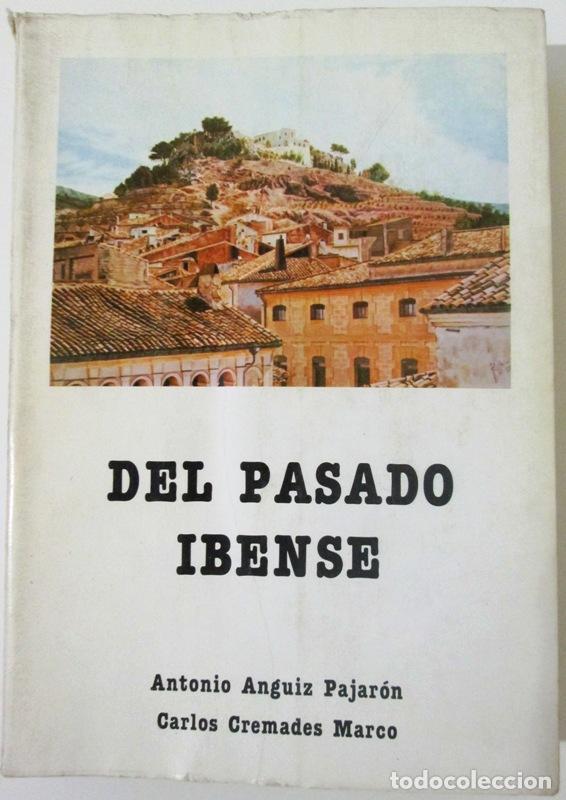 Livres: ANGUIZ PAJARON, Antonio y CREMADES MARCO, Carlos - DEL PASADO IBENSE