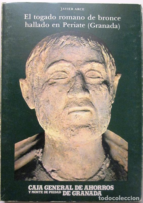 Libros: ARCE, Javier - EL TOGADO ROMANO DE BRONCE HALLADO EN PERIATE (GRANADA) - Foto 1