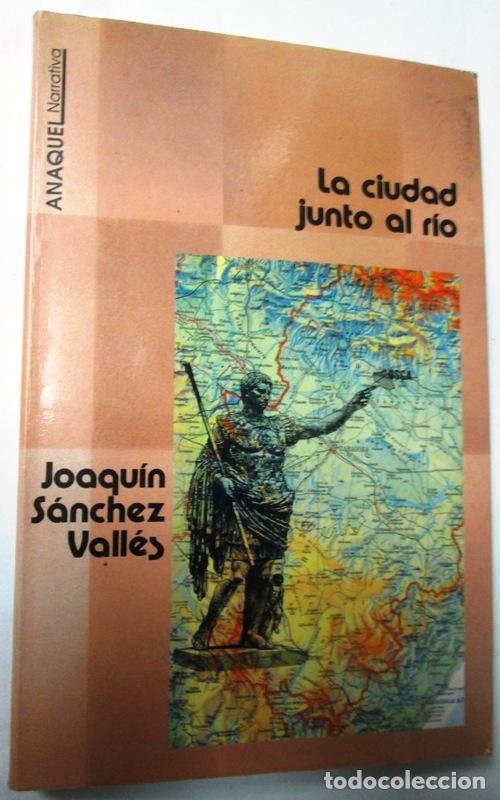 Libros: SANCHEZ VALLES, Joaqu&iacute;n - LA CIUDAD JUNTO AL RIO - Foto 1