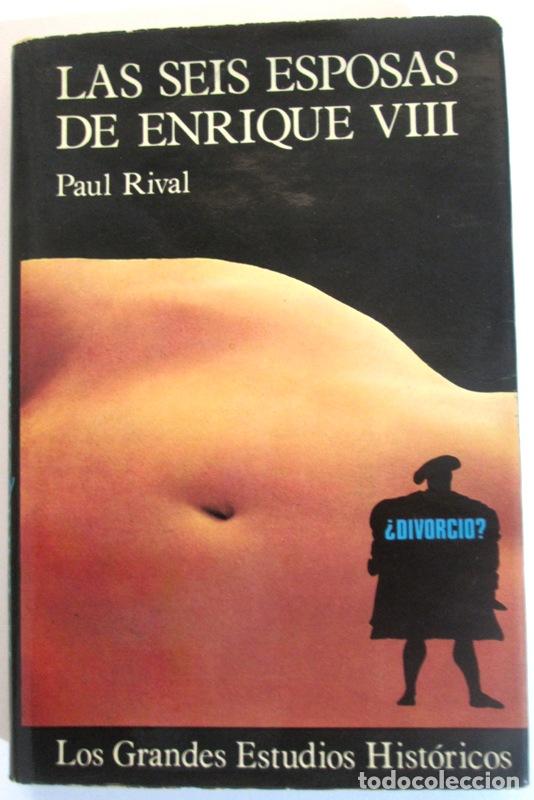Libros: RIVAL, Paul - LAS SEIS ESPOSAS DE ENRIQUE VIII - Foto 1