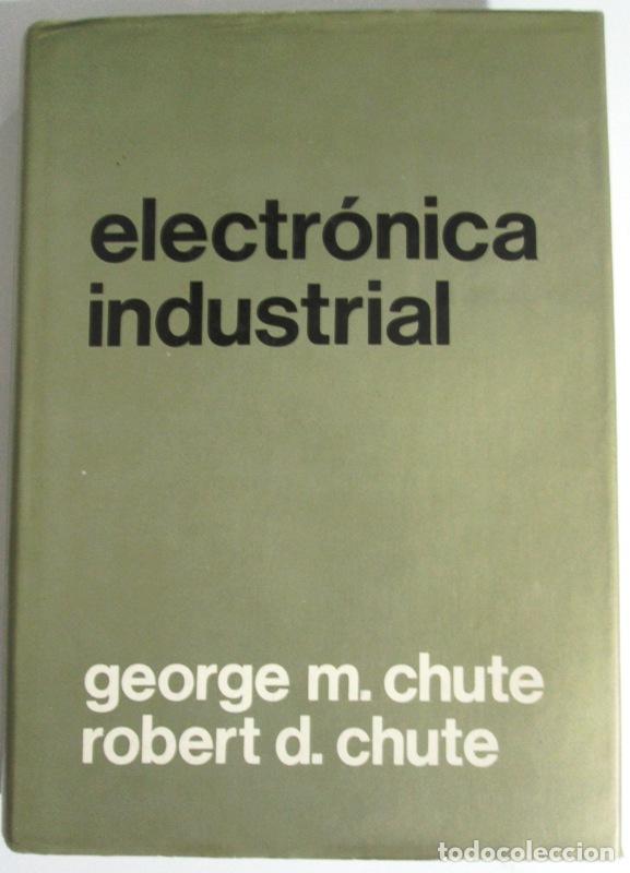 Libri di seconda mano: CHUTE, George M y CHETE, Robert D - ELECTRONICA INDUSTRIAL