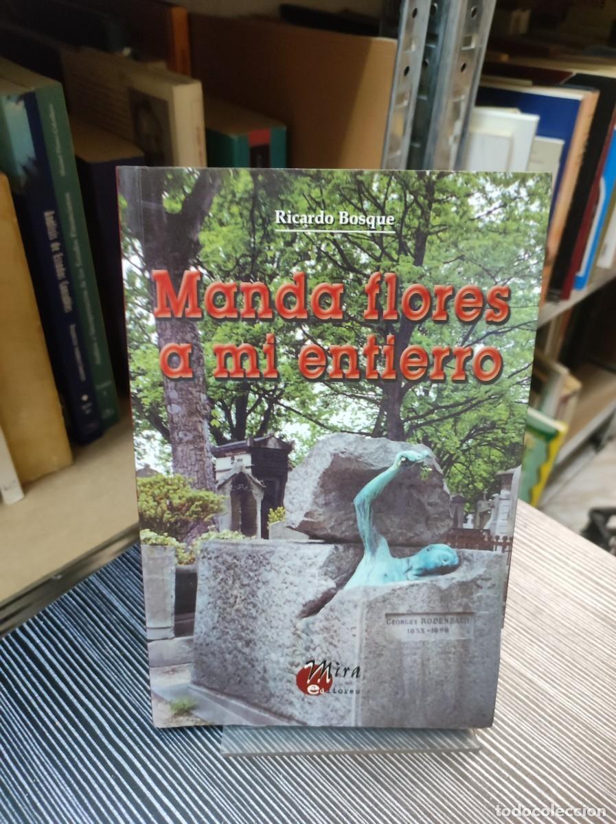 Libros: MANDA FLORES A MI ENTIERRO / RICARDO BOSQUE - Foto 1