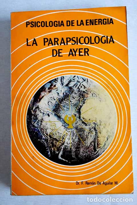 Libros: Psicolog&iacute;a de la energ&iacute;a: la parapsicolog&iacute;a de ayer.- Aguilar M., F. Ram&oacute;n de