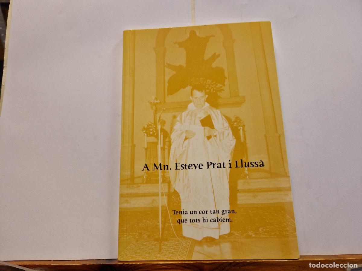 Libri di seconda mano: A MN. ESTEVE PRTA I LLUSSA. TENIA UN COR TAN GRAN, QUE TOTS HI CABIEM.