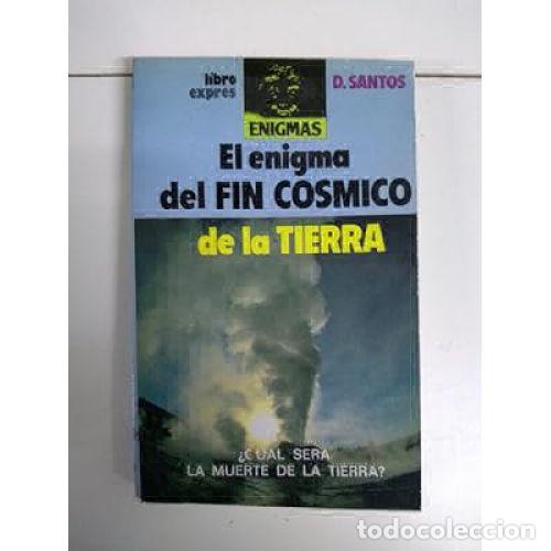 Libros: EL ENIGMA DEL FIN COSMICO DE LA TIERRA - D. SANTOS - Foto 1