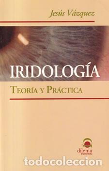 Libros: Iridolog&iacute;a. Teor&iacute;a y pr&aacute;ctica - Jes&uacute;s V&aacute;zquez - Foto 1