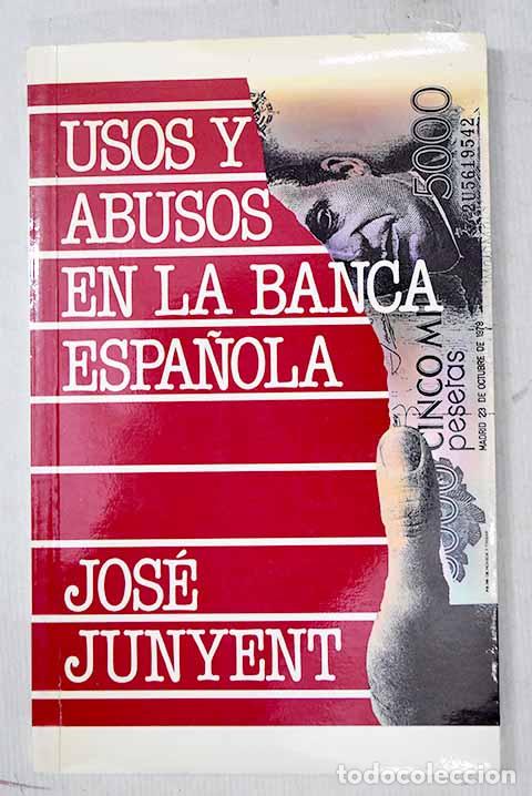 Libros: Usos y abusos en la banca espa&ntilde;ola.- Junyent, Jos&eacute; - Foto 1