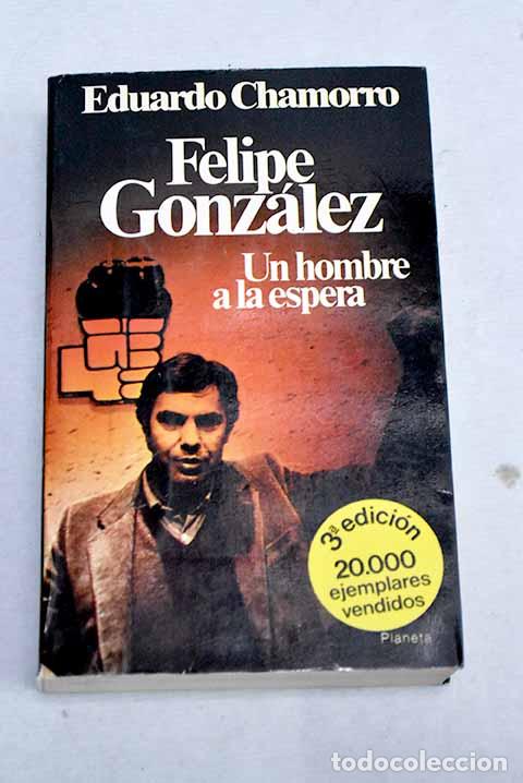 Libros: Felipe Gonz&aacute;lez: un hombre a la espera.- Chamorro, Eduardo - Foto 1