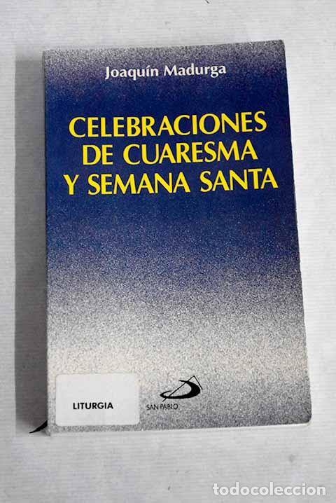Libros: Celebraciones de cuaresma y Semana Santa.- Madurga, Joaqu&iacute;n