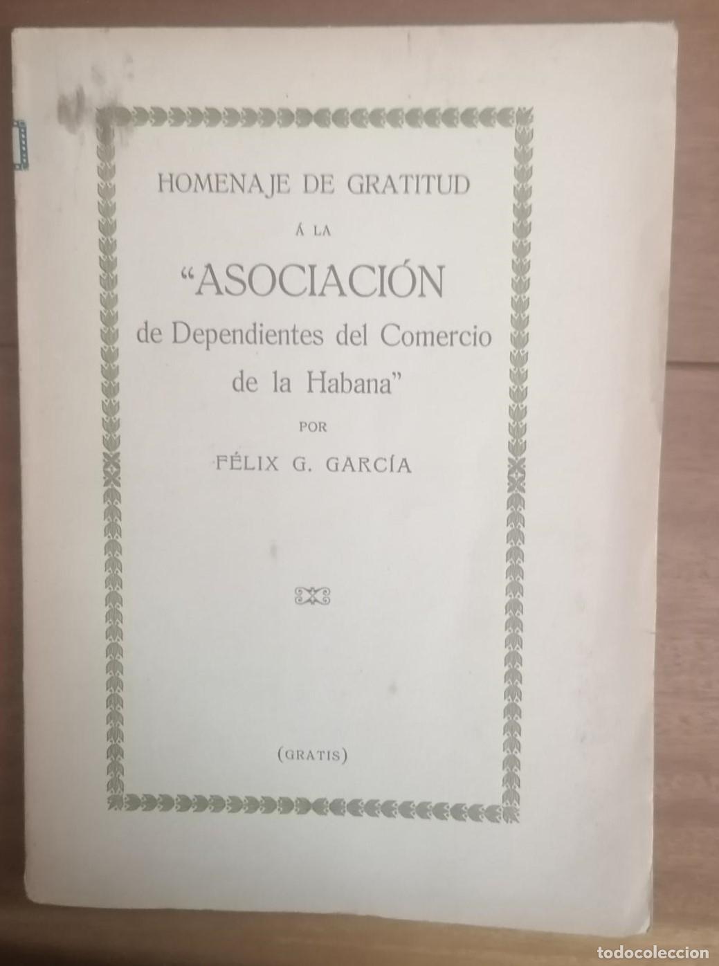 B&uuml;cher: Felix G. Garc&iacute;a. - HOMENAJE DE GRATITUD A LA ASOCIACION DE DEPENDIENTES DEL COMERCIO DE LA HABANA