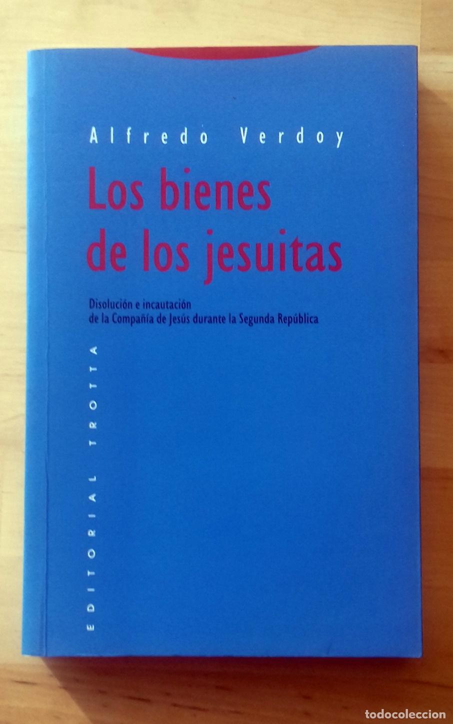 Libros: Alfredo Verdoy - LOS BIENES DE LOS JESUITAS. DISOLUCI&Oacute;N E INCAUTACI&Oacute;N DE LA COMPA&Ntilde;&Iacute;A DE JES&Uacute;S DURANT