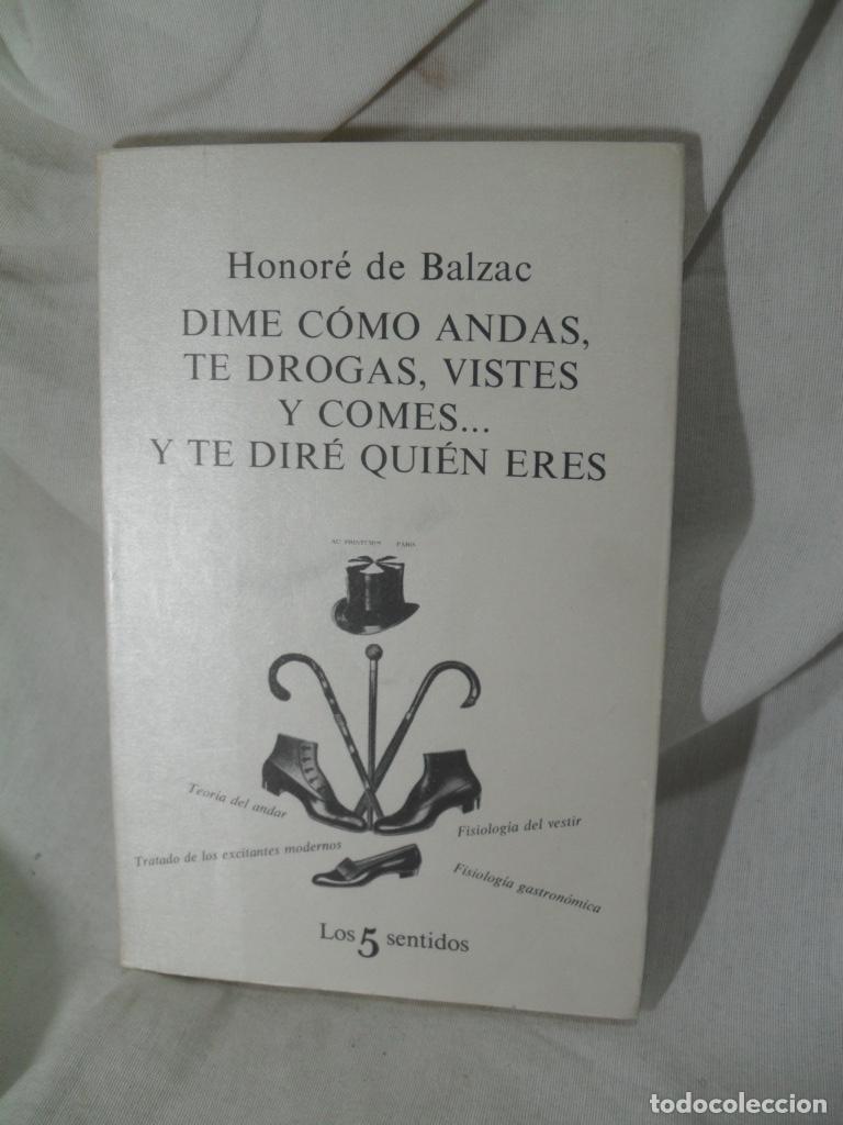 Libros: DIME COMO ANDAS , TE DROGAS, VISTES Y COMES... Y TE DIRE QUIEN ERES - HONORATO DE BALZAC