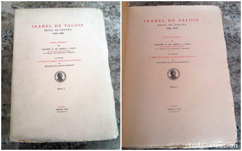 Libros: Agustin G de Amezua y Mayo - ISABEL DE VALOIS REINA DE ESPA&Ntilde;A 1546-1568. 3 Tomos en 5 Vol. Completa