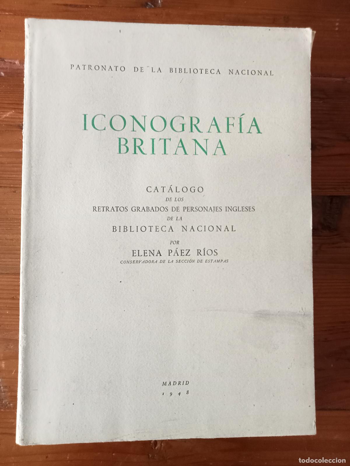 Libri di seconda mano: Elena P&aacute;ez R&iacute;os - ICONOGRAFIA BRITANA. Cat&aacute;logo de los retratos de personajes ingleses de la Bibliot