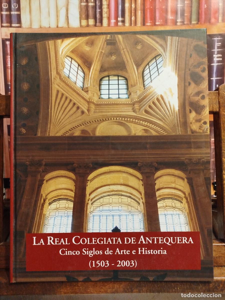 Libros: La Real Colegiata de Antequera :cinco siglos de arte e historia (1503-2003). - Romero Ben&iacute;tez, Jes&uacute;s