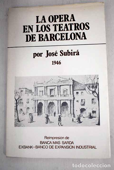 Libros: La &oacute;pera en los teatros de Barcelona.- Subir&aacute;, Jos&eacute; - Foto 1
