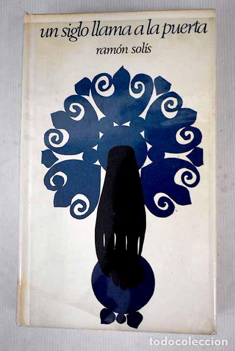 Libros: Un siglo llama a la puerta.- Sol&iacute;s, Ram&oacute;n - Foto 1