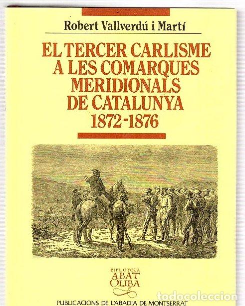 Libros: El Tercer Carlisme a les comarques meridionals de Catalunya 1872-1876 - Vallverd&uacute; i Mart&iacute;, Robert