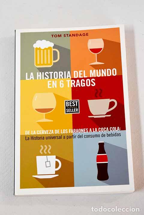 Libros: La historia del mundo en seis tragos: de la cerveza de los faraones a la Coca-Cola.- Standage, Tom