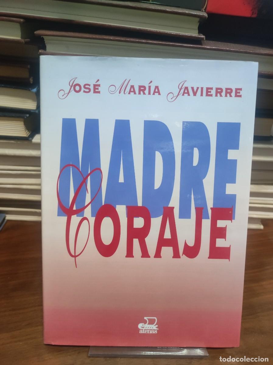 Libros: MADRE CORAJE - JOS&Eacute; MAR&Iacute;A JAVIERRE - Foto 1