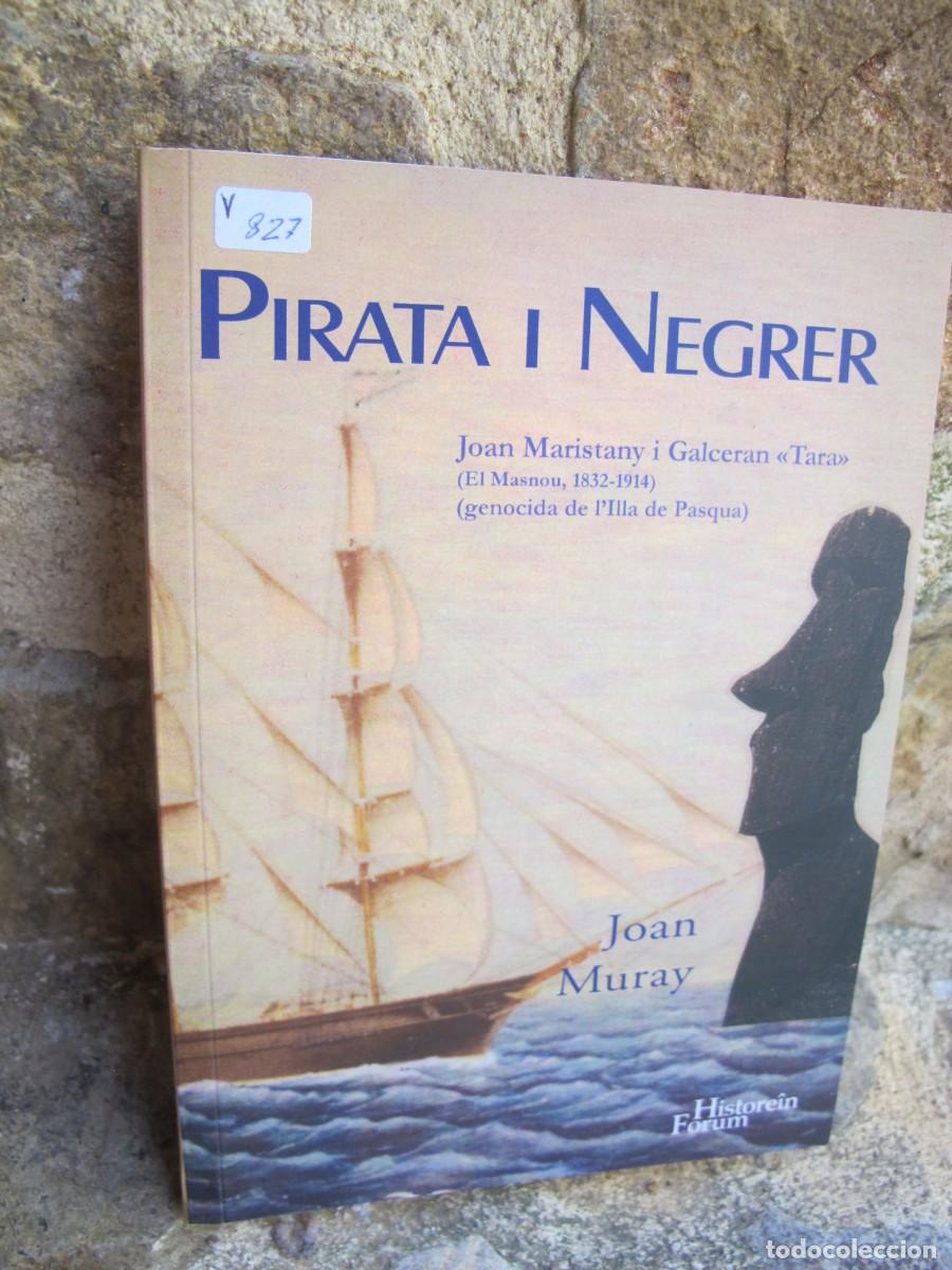 Livres: PIRATA I NEGRER. JOAN MARISTANY I GALCERAN TARA. JOAN MURAY. EL MASNOU GENOCIDA DE L'ILLA DE PASQUA