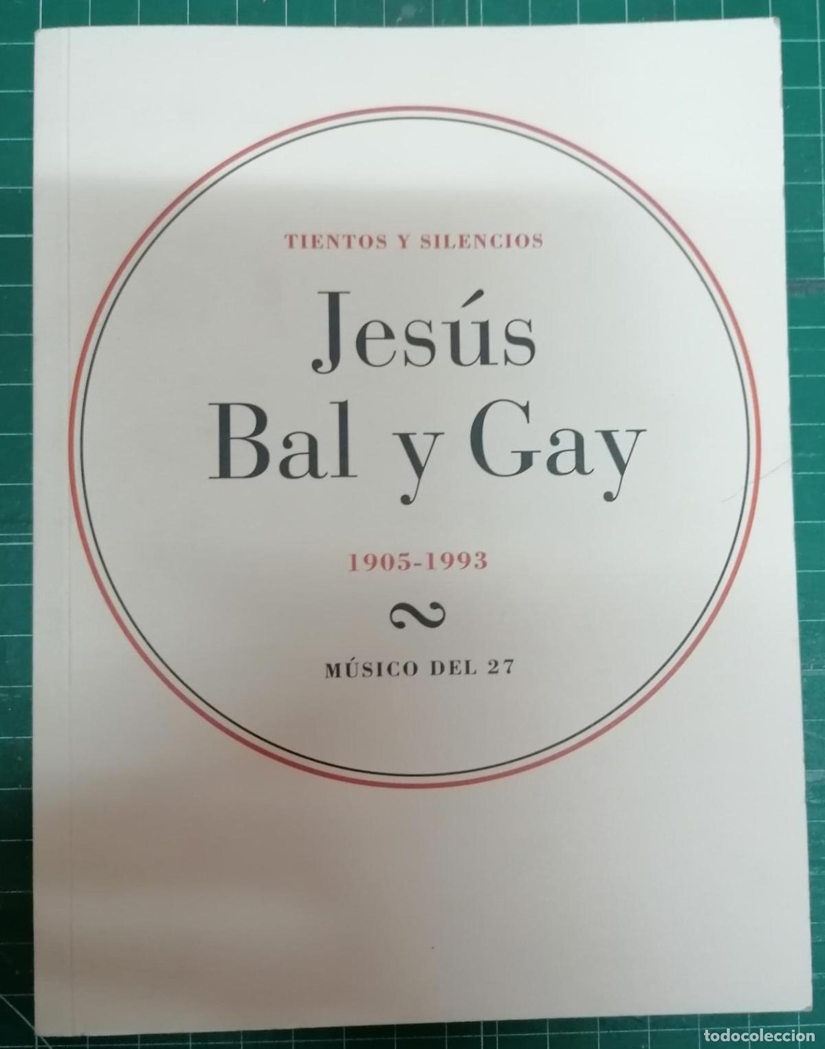 B&uuml;cher: TIENTOS Y SILENCIOS. JES&Uacute;S BAL Y GAY EN SU CENTENARIO 1905-1993.