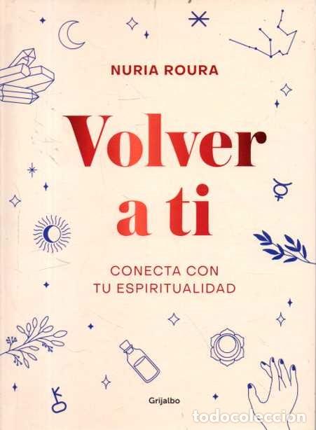 Libros: VOLVER A TI. CONECTA CON TU ESPIRITUALIDAD. - ROURA, Nuria. - Foto 1