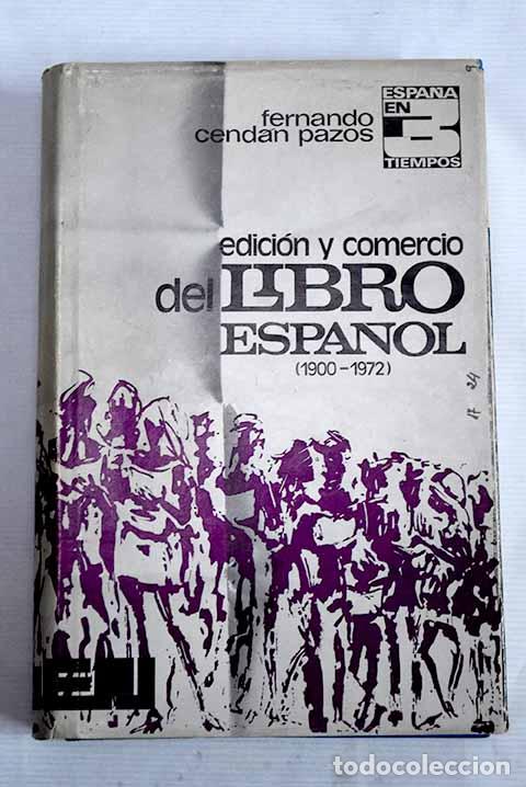 Libros: Edici&oacute;n y comercio del libro espa&ntilde;ol (1900-1972).- Cend&aacute;n Pazos, Fernando - Foto 1