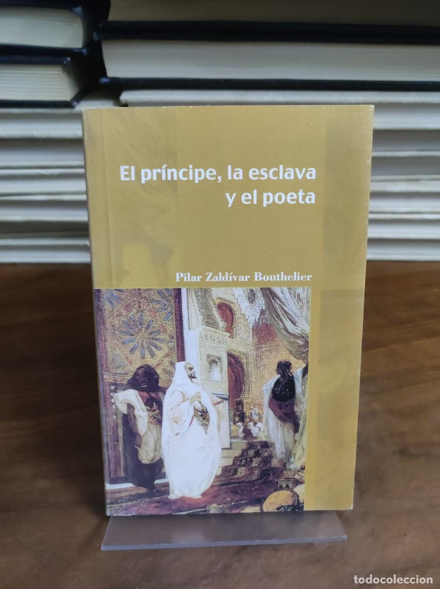 books: EL PRINCIPE, LA ESCLAVA Y EL POETA. PILAR ZALDIVAR BOUTHELIER