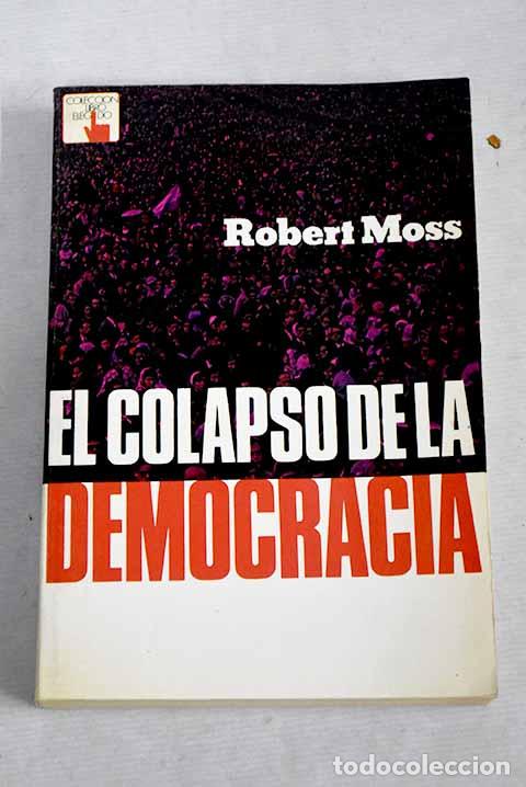 Libros: El colapso de la democracia.- Moss, Robert - Foto 1
