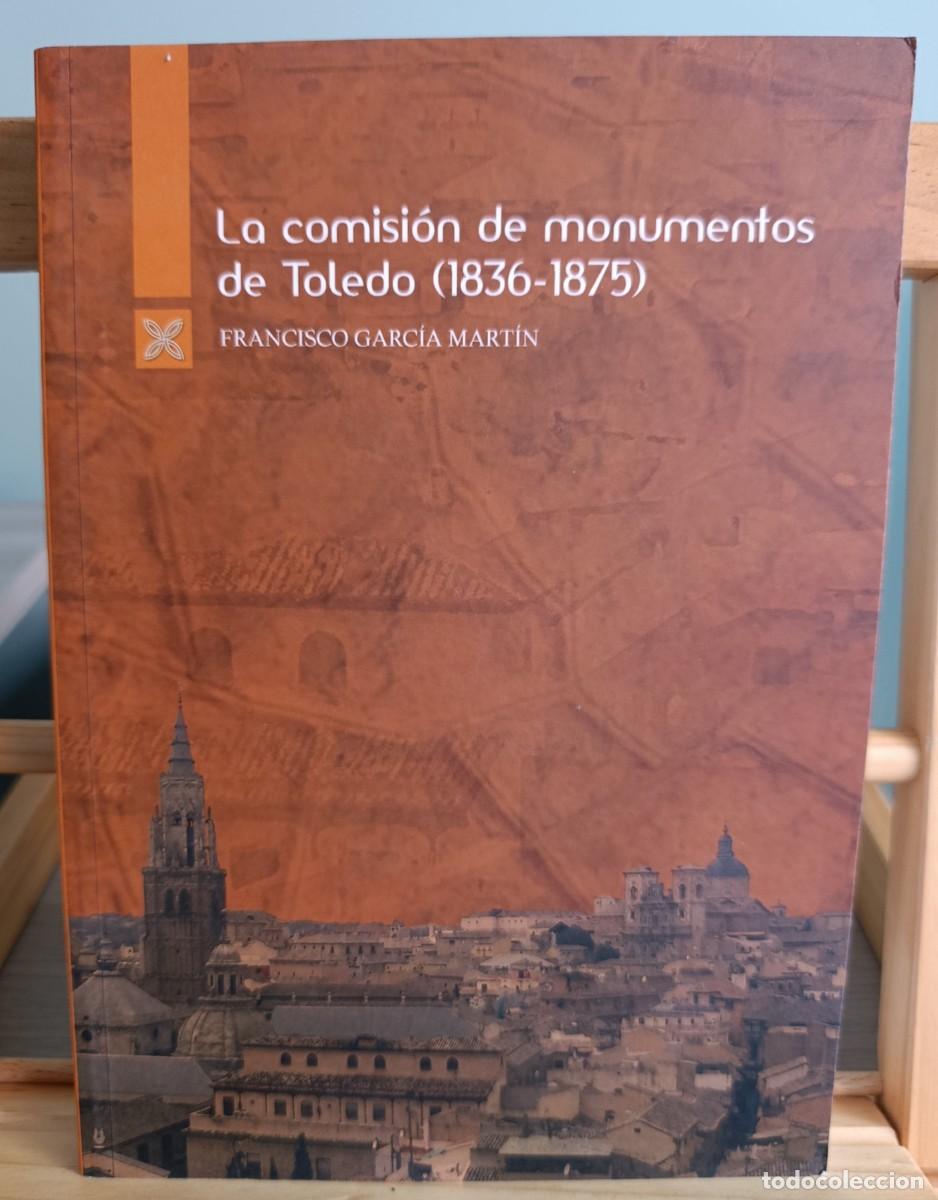 Libros: LA COMISION DE MONUMENTOS DE TOLEDO 1836-1875 - Francisco Garcia - Foto 1