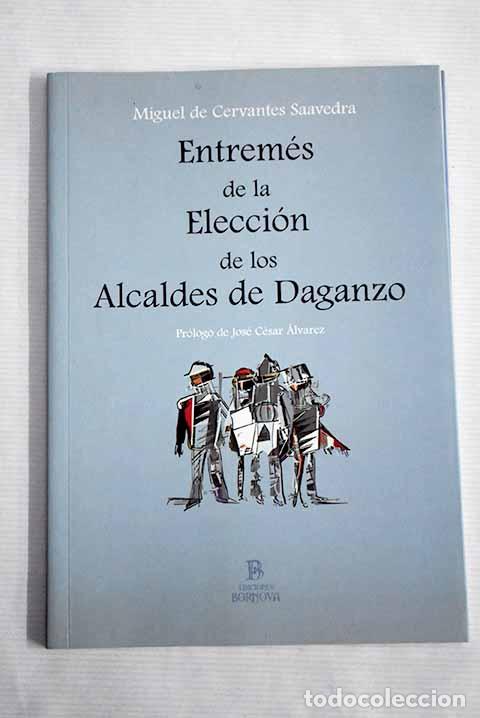 Libros: Entrem&eacute;s de la elecci&oacute;n de los alcaldes de Daganzo.- Cervantes Saavedra, Miguel de