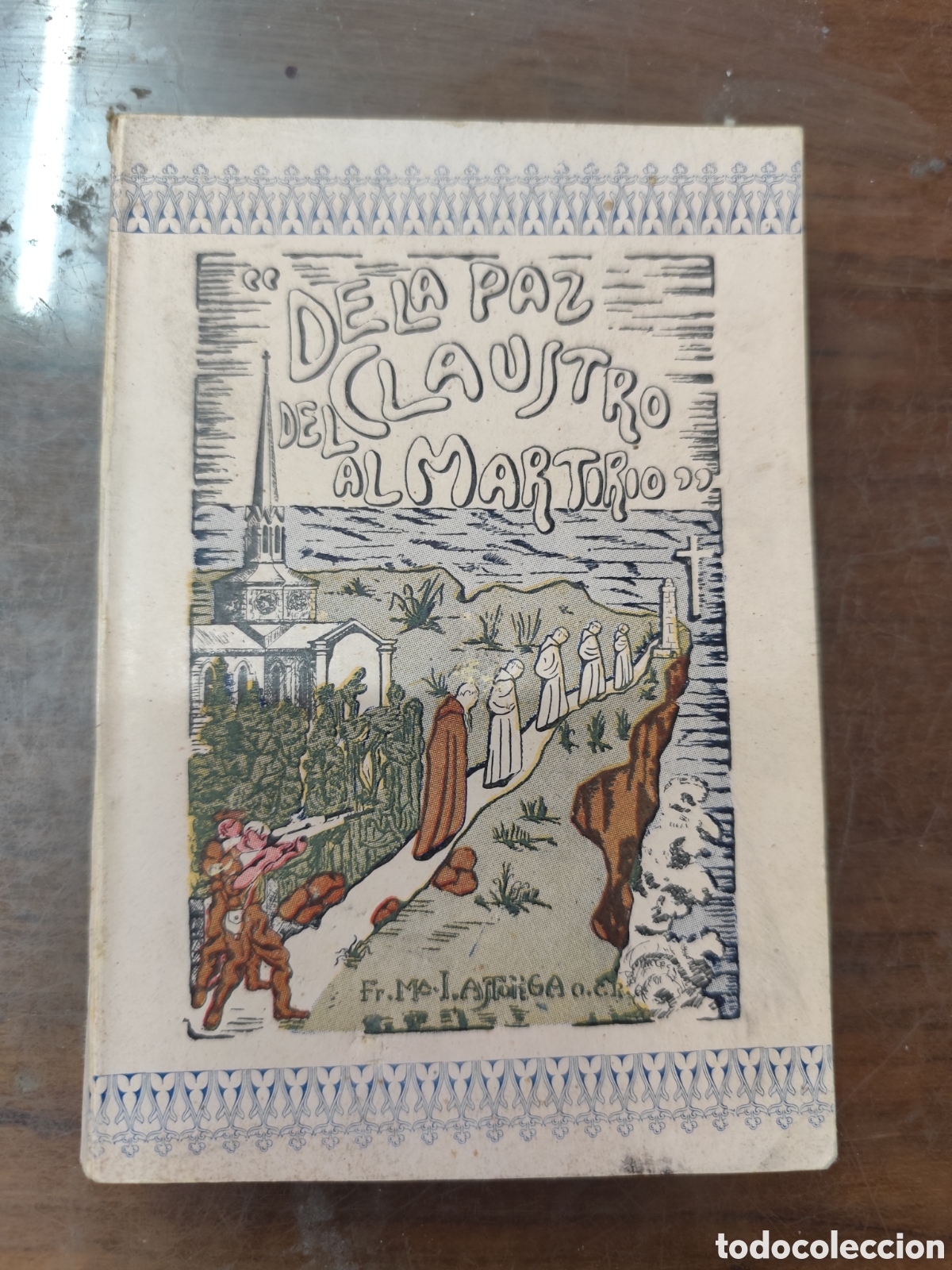 Libros: DE LA PAZ DEL CLAUSTRO AL MARTIRIO. Santander. Guerra Civil. A&ntilde;o 1947 - ASTORGA ARROYO,Ignacio