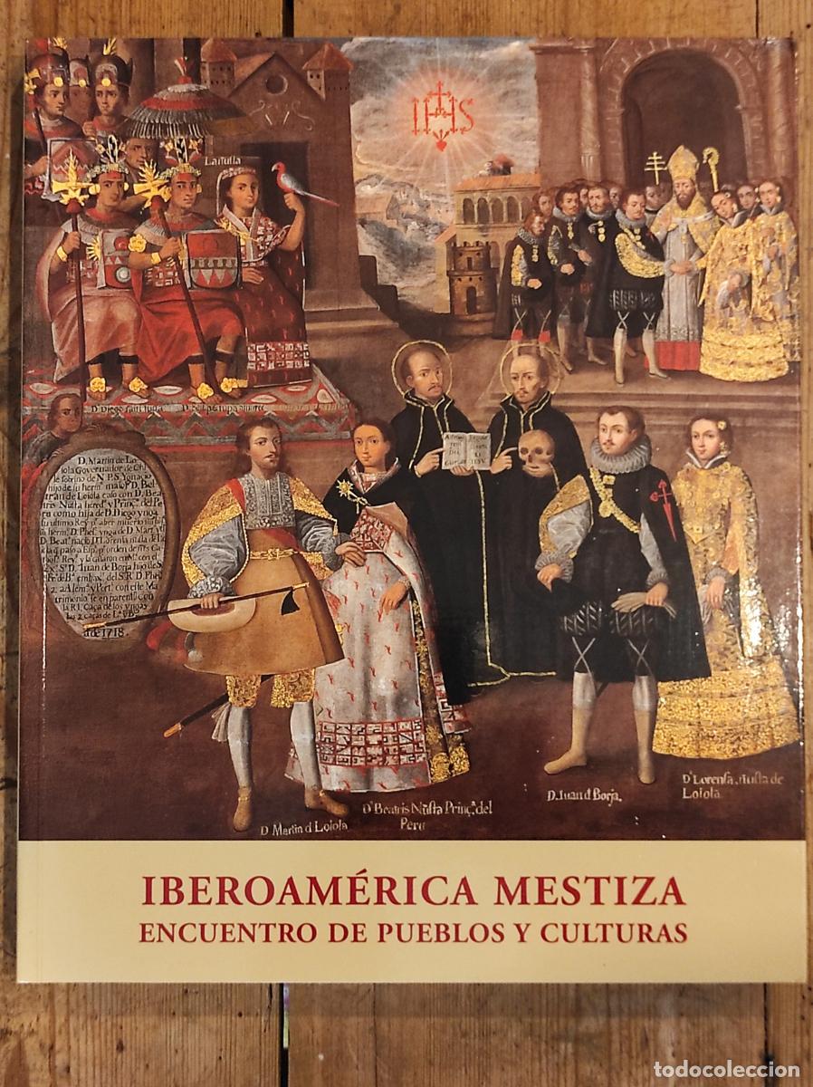 books: Iberoam&eacute;rica Mestiza. Encuentro de Pueblos y Culturas. - Miguel Le&oacute;n-Portilla, Fernando Garc&iacute;a de Co