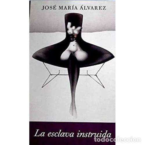 Libros: LA ESCLAVA INSTRUIDA - JOSE MARIA ALVAREZ - Foto 1