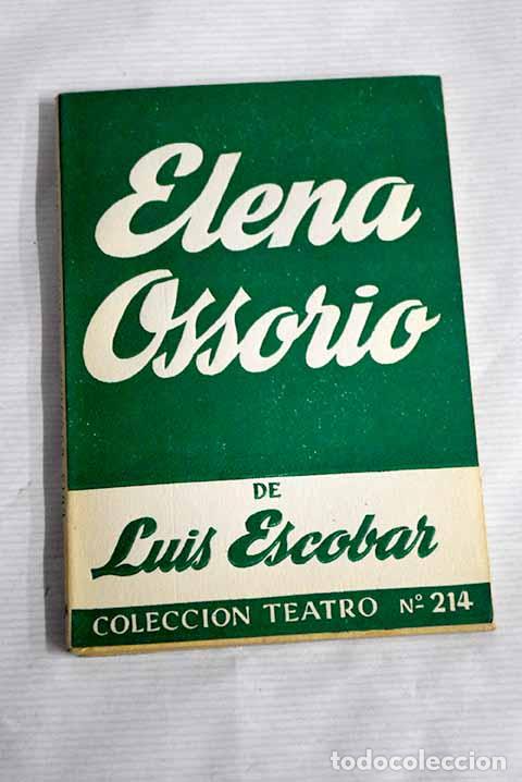 Libros: Elena Ossorio: comedia dram&aacute;tica en dos actos divididos en cinco cuadros.- Escobar, Luis - Foto 1
