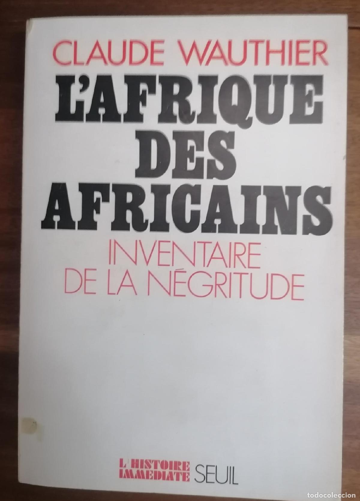 books: CLAUDE WAUTHIER - L AFRIQUE DES AFRICAINS. Inventaire de La Negritude
